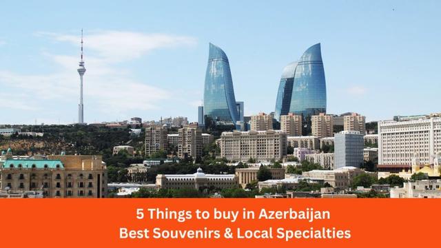 5 Things to buy in Azerbaijan: Best Souvenirs & Local Specialties